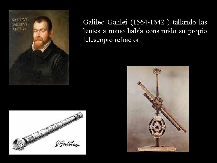 Galileo Galilei (1564 -1642 ) tallando las lentes a mano había construido su propio