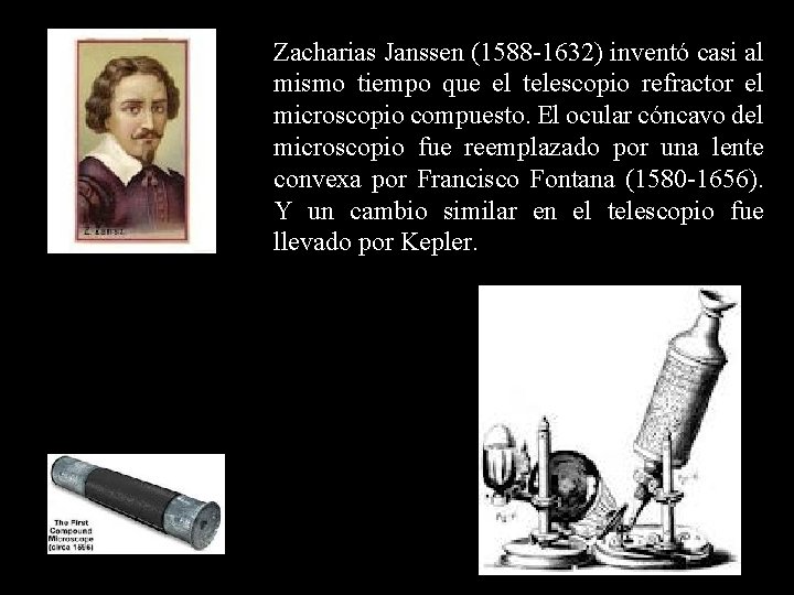 Zacharias Janssen (1588 -1632) inventó casi al mismo tiempo que el telescopio refractor el