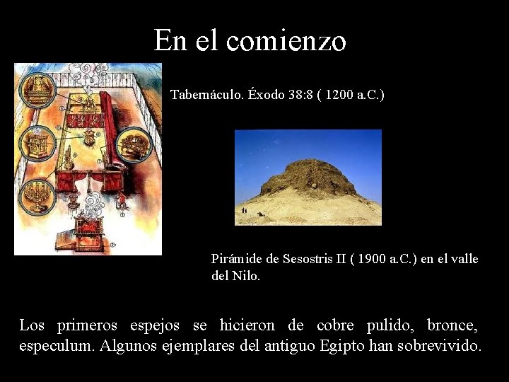 En el comienzo Tabernáculo. Éxodo 38: 8 ( 1200 a. C. ) Pirámide de
