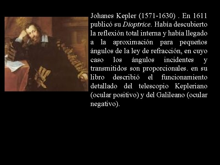 Johanes Kepler (1571 -1630). En 1611 publicó su Dioptrice. Había descubierto la reflexión total