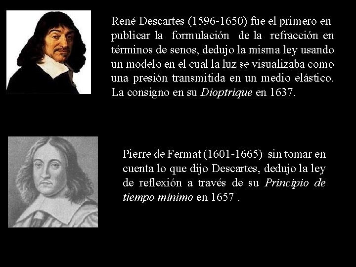 René Descartes (1596 -1650) fue el primero en publicar la formulación de la refracción