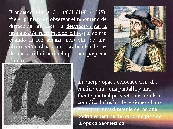 Francesco María Grimaldi (1601 -1665), fue el primero en observar el fenómeno de difracción,