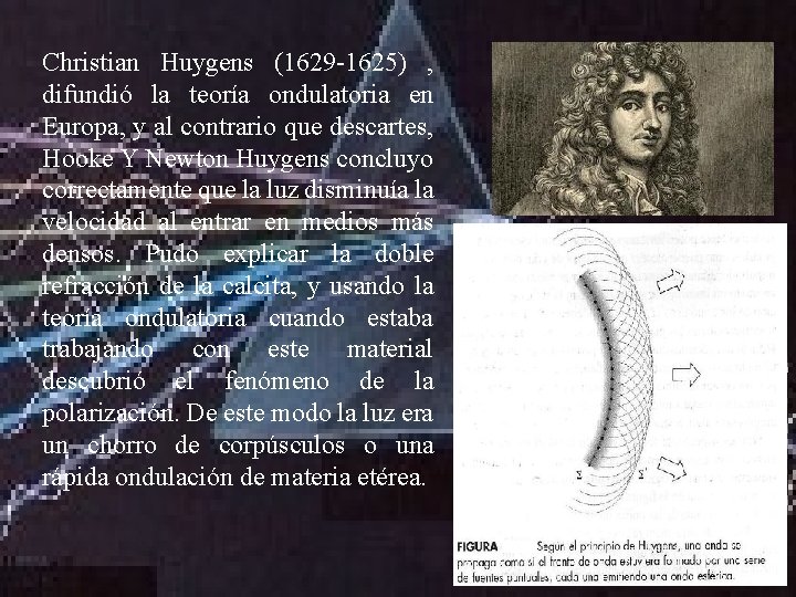 Christian Huygens (1629 -1625) , difundió la teoría ondulatoria en Europa, y al contrario