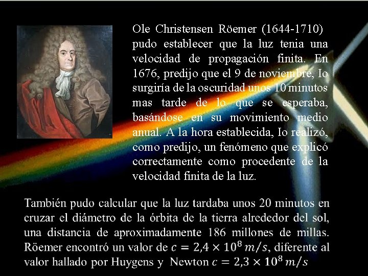 Ole Christensen Röemer (1644 -1710) pudo establecer que la luz tenia una velocidad de