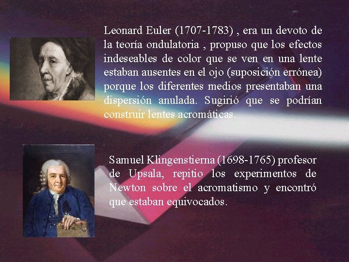 Leonard Euler (1707 -1783) , era un devoto de la teoría ondulatoria , propuso