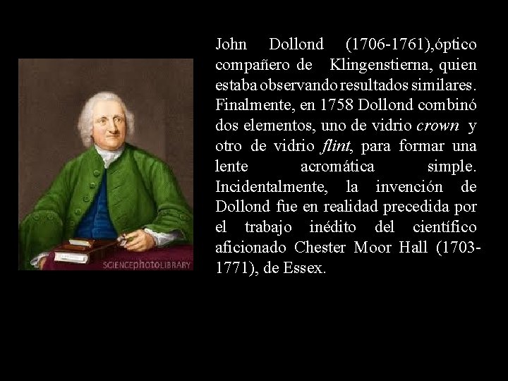 John Dollond (1706 -1761), óptico compañero de Klingenstierna, quien estaba observando resultados similares. Finalmente,