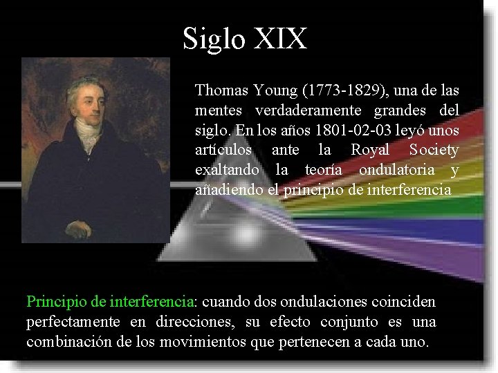 Siglo XIX Thomas Young (1773 -1829), una de las mentes verdaderamente grandes del siglo.
