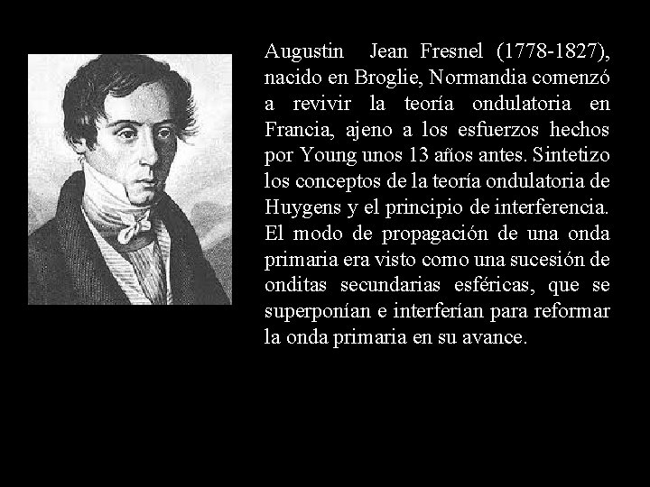 Augustin Jean Fresnel (1778 -1827), nacido en Broglie, Normandia comenzó a revivir la teoría
