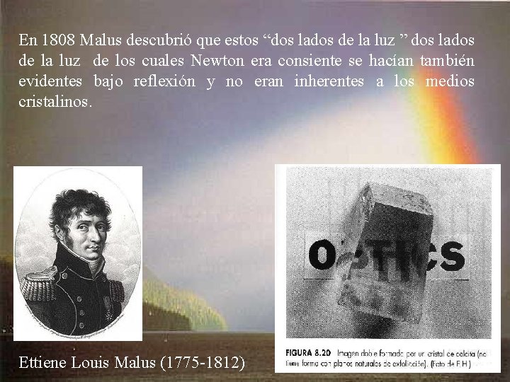 En 1808 Malus descubrió que estos “dos lados de la luz ” dos lados
