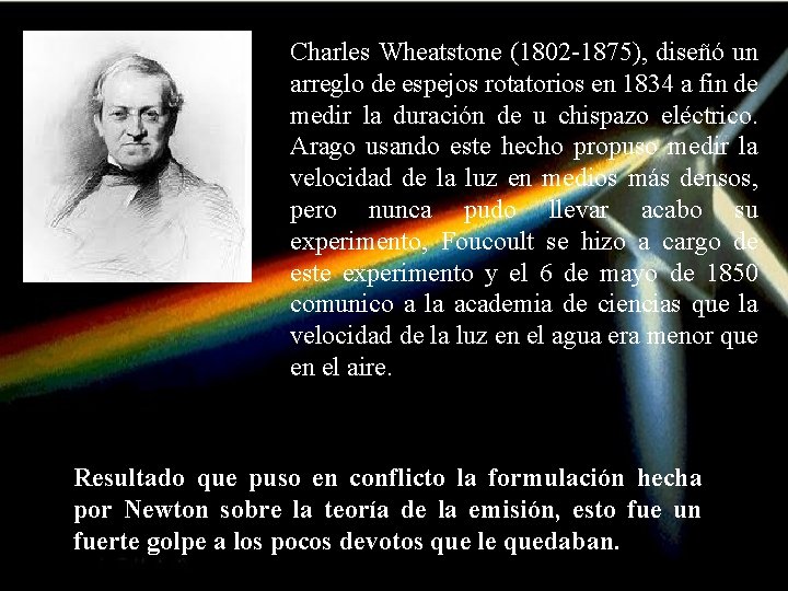 Charles Wheatstone (1802 -1875), diseñó un arreglo de espejos rotatorios en 1834 a fin