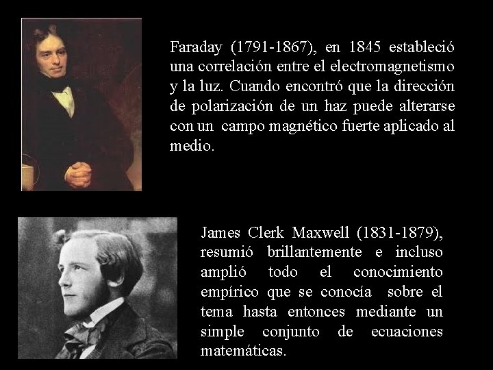 Faraday (1791 -1867), en 1845 estableció una correlación entre el electromagnetismo y la luz.