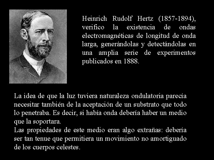 Heinrich Rudolf Hertz (1857 -1894), verifico la existencia de ondas electromagnéticas de longitud de