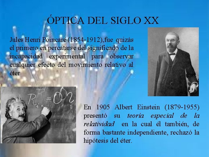 ÓPTICA DEL SIGLO XX Jules Henri Poincaré (1854 -1912), fue quizás el primero en