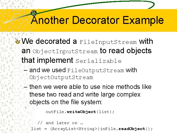 Another Decorator Example We decorated a File. Input. Stream with an Object. Input. Stream Another Decorator Example We decorated a File. Input. Stream with an Object. Input. Stream