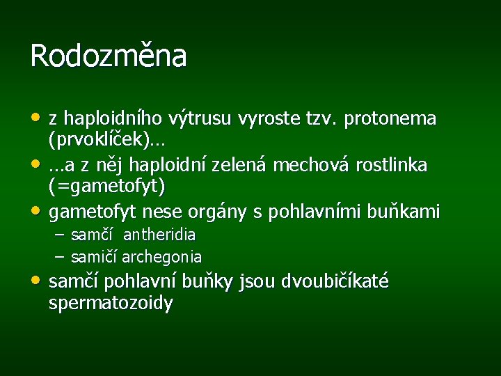 Rodozměna • z haploidního výtrusu vyroste tzv. protonema • • (prvoklíček)… …a z něj