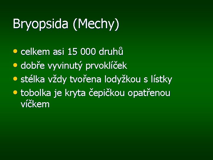 Bryopsida (Mechy) • celkem asi 15 000 druhů • dobře vyvinutý prvoklíček • stélka