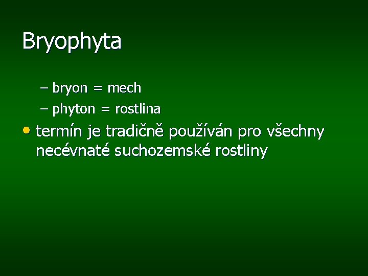 Bryophyta – bryon = mech – phyton = rostlina • termín je tradičně používán