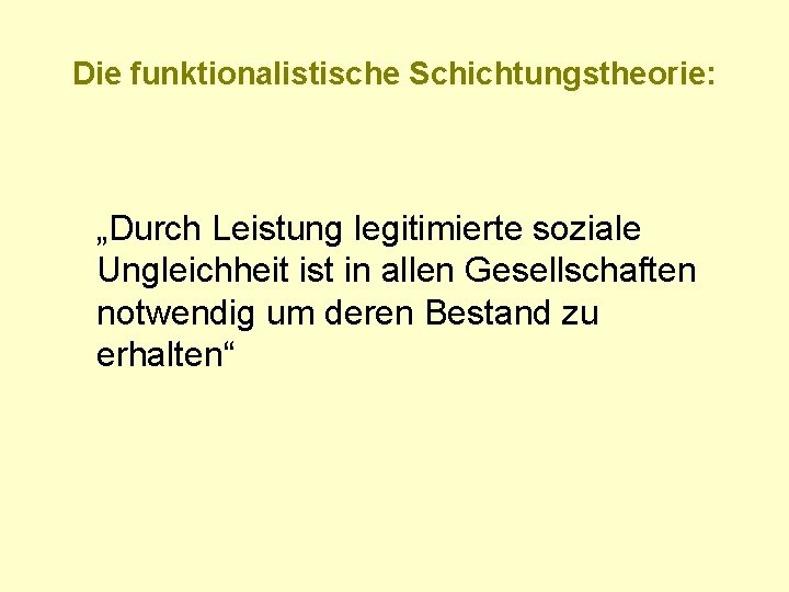 Die funktionalistische Schichtungstheorie: „Durch Leistung legitimierte soziale Ungleichheit ist in allen Gesellschaften notwendig um