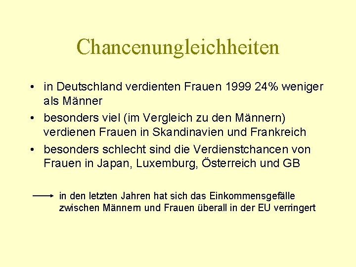 Chancenungleichheiten • in Deutschland verdienten Frauen 1999 24% weniger als Männer • besonders viel