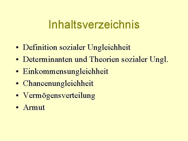 Inhaltsverzeichnis • • • Definition sozialer Ungleichheit Determinanten und Theorien sozialer Ungl. Einkommensungleichheit Chancenungleichheit