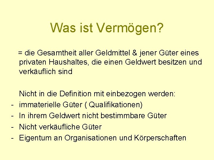 Was ist Vermögen? = die Gesamtheit aller Geldmittel & jener Güter eines privaten Haushaltes,