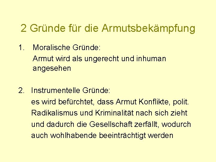 2 Gründe für die Armutsbekämpfung 1. Moralische Gründe: Armut wird als ungerecht und inhuman