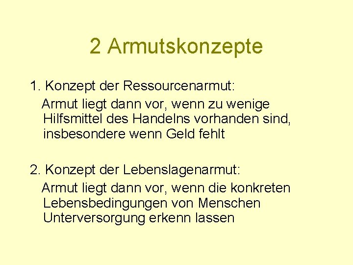 2 Armutskonzepte 1. Konzept der Ressourcenarmut: Armut liegt dann vor, wenn zu wenige Hilfsmittel