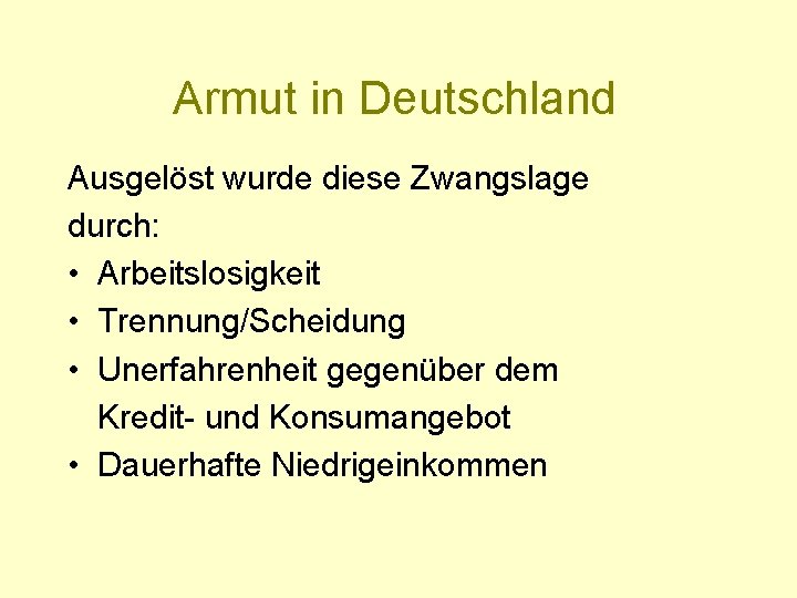 Armut in Deutschland Ausgelöst wurde diese Zwangslage durch: • Arbeitslosigkeit • Trennung/Scheidung • Unerfahrenheit