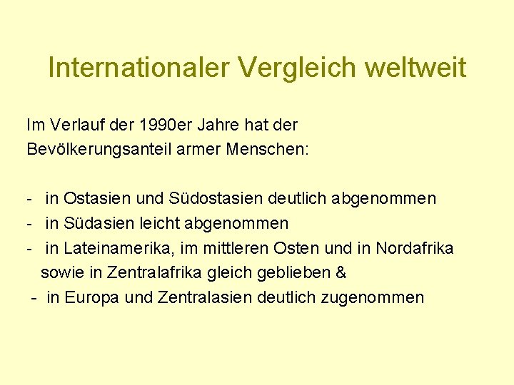 Internationaler Vergleich weltweit Im Verlauf der 1990 er Jahre hat der Bevölkerungsanteil armer Menschen: