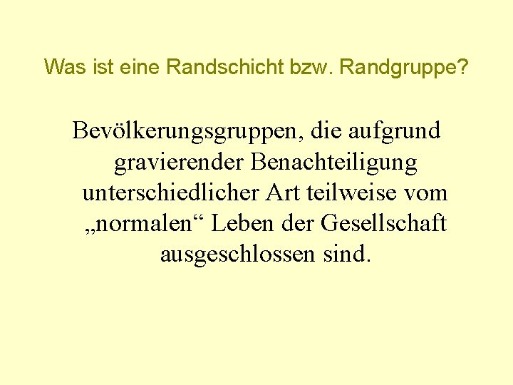 Was ist eine Randschicht bzw. Randgruppe? Bevölkerungsgruppen, die aufgrund gravierender Benachteiligung unterschiedlicher Art teilweise