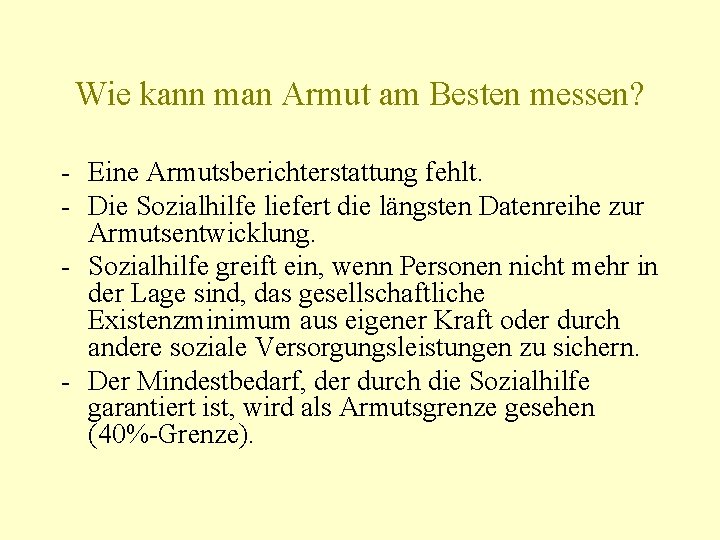 Wie kann man Armut am Besten messen? - Eine Armutsberichterstattung fehlt. - Die Sozialhilfe