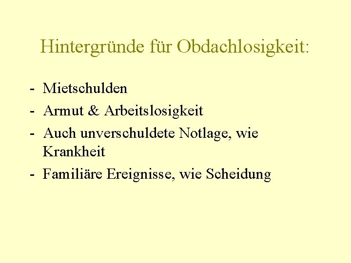 Hintergründe für Obdachlosigkeit: - Mietschulden - Armut & Arbeitslosigkeit - Auch unverschuldete Notlage, wie