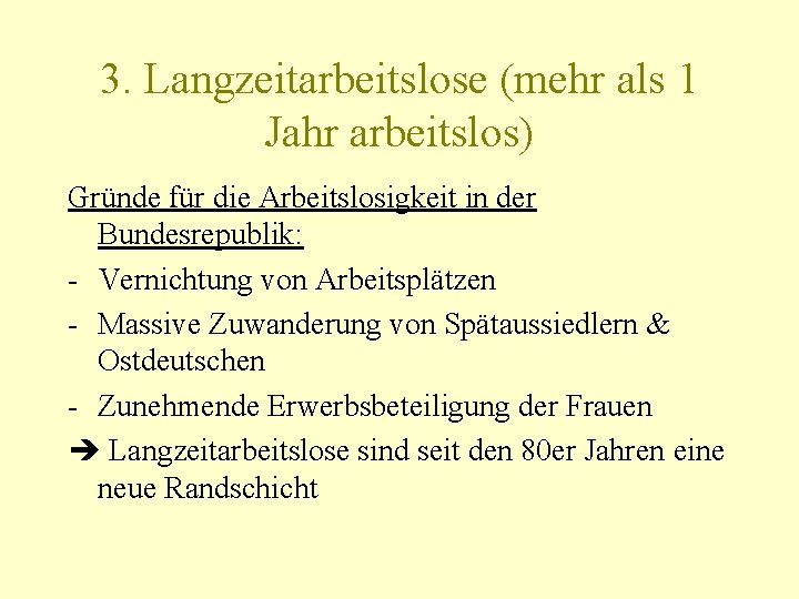 3. Langzeitarbeitslose (mehr als 1 Jahr arbeitslos) Gründe für die Arbeitslosigkeit in der Bundesrepublik: