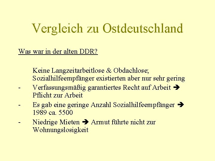 Vergleich zu Ostdeutschland Was war in der alten DDR? - Keine Langzeitarbeitlose & Obdachlose;