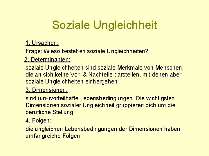 Soziale Ungleichheit 1. Ursachen: Frage: Wieso bestehen soziale Ungleichheiten? 2. Determinanten: soziale Ungleichheiten sind