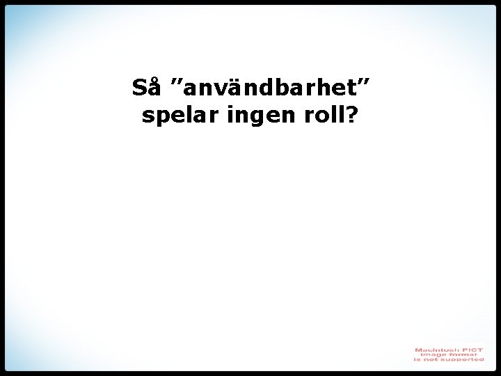 Så ”användbarhet” spelar ingen roll? 