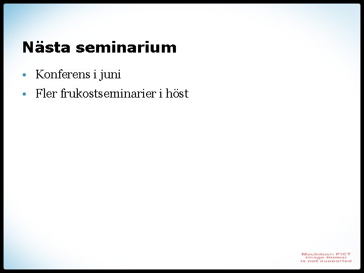 Nästa seminarium • Konferens i juni • Fler frukostseminarier i höst 