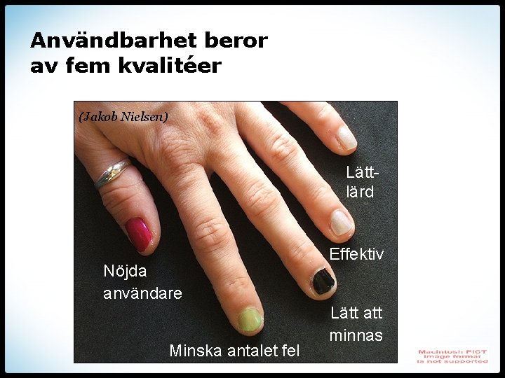 Användbarhet beror av fem kvalitéer (Jakob Nielsen) Lättlärd Nöjda användare Minska antalet fel Effektiv