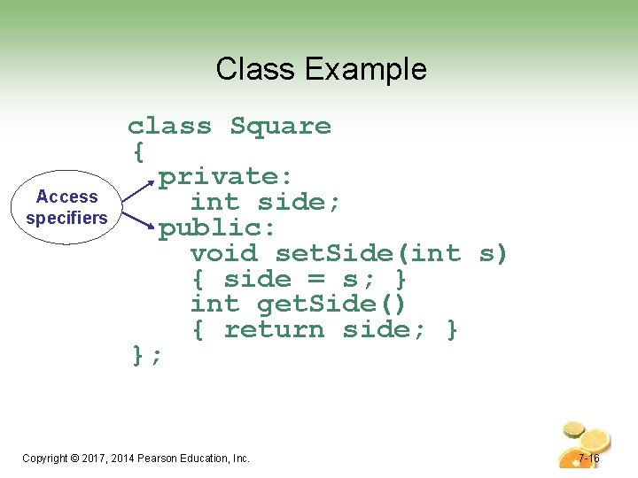 Class Example Access specifiers class Square { private: int side; public: void set. Side(int Class Example Access specifiers class Square { private: int side; public: void set. Side(int