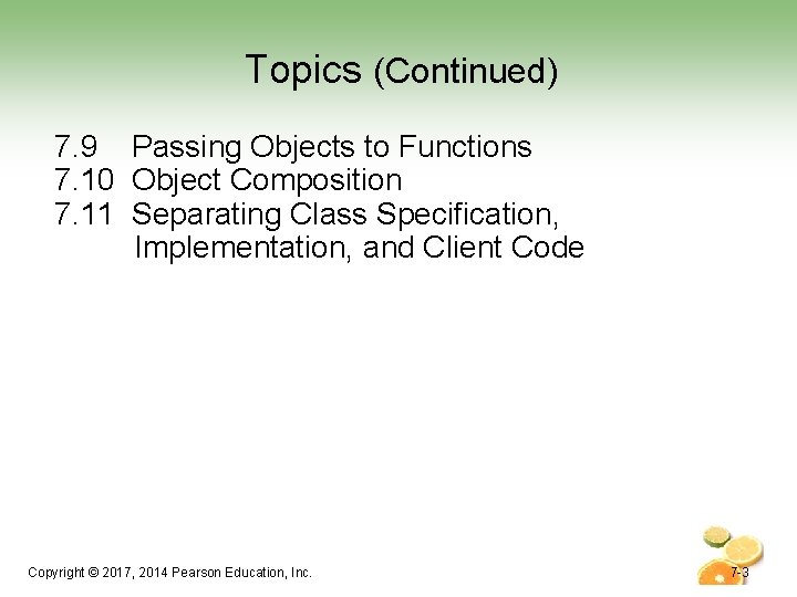 Topics (Continued) 7. 9 Passing Objects to Functions 7. 10 Object Composition 7. 11 Topics (Continued) 7. 9 Passing Objects to Functions 7. 10 Object Composition 7. 11
