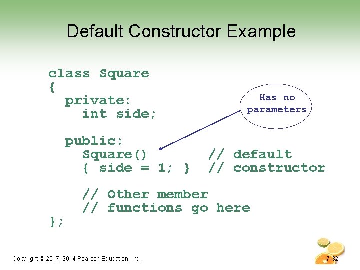 Default Constructor Example class Square { private: int side; public: Square() { side = Default Constructor Example class Square { private: int side; public: Square() { side =