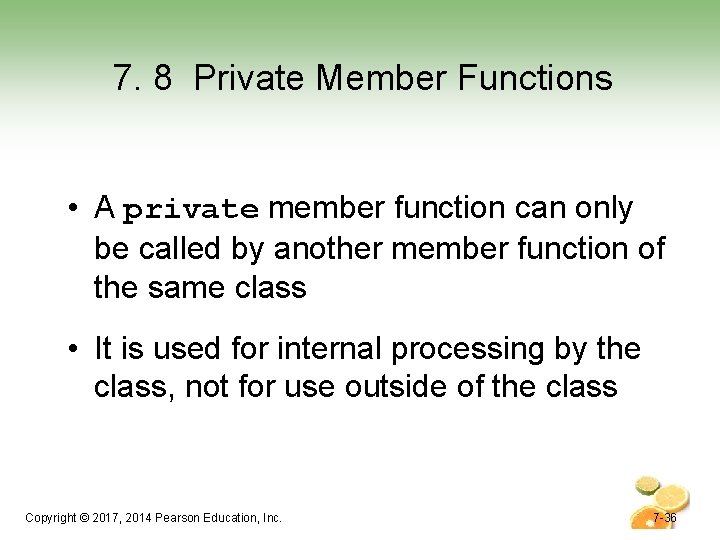 7. 8 Private Member Functions • A private member function can only be called 7. 8 Private Member Functions • A private member function can only be called