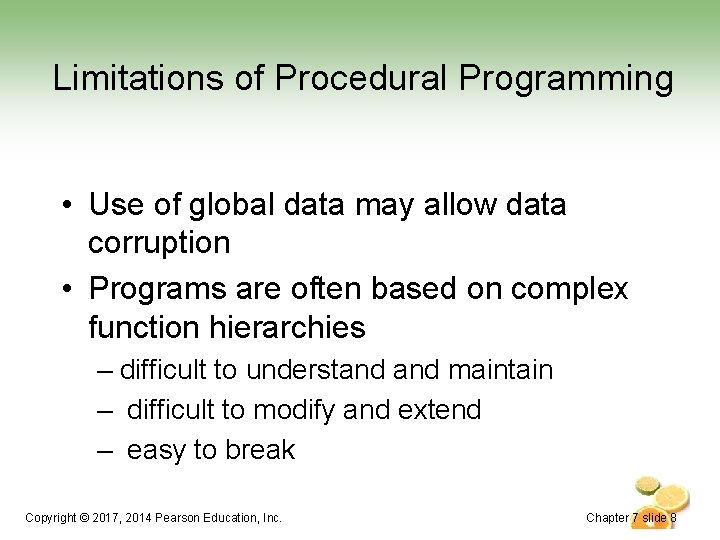 Limitations of Procedural Programming • Use of global data may allow data corruption • Limitations of Procedural Programming • Use of global data may allow data corruption •