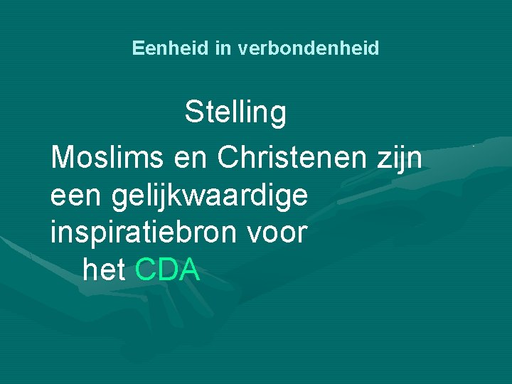 Eenheid in verbondenheid Stelling Moslims en Christenen zijn een gelijkwaardige inspiratiebron voor het CDA