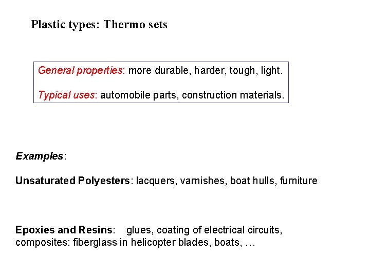 Plastic types: Thermo sets General properties: more durable, harder, tough, light. Typical uses: automobile