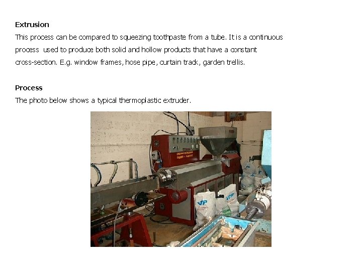 Extrusion This process can be compared to squeezing toothpaste from a tube. It is