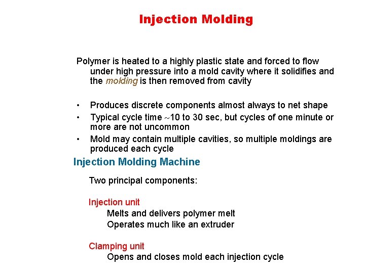 Injection Molding Polymer is heated to a highly plastic state and forced to flow