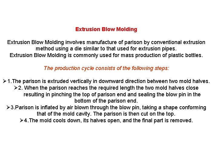 Extrusion Blow Molding involves manufacture of parison by conventional extrusion method using a die