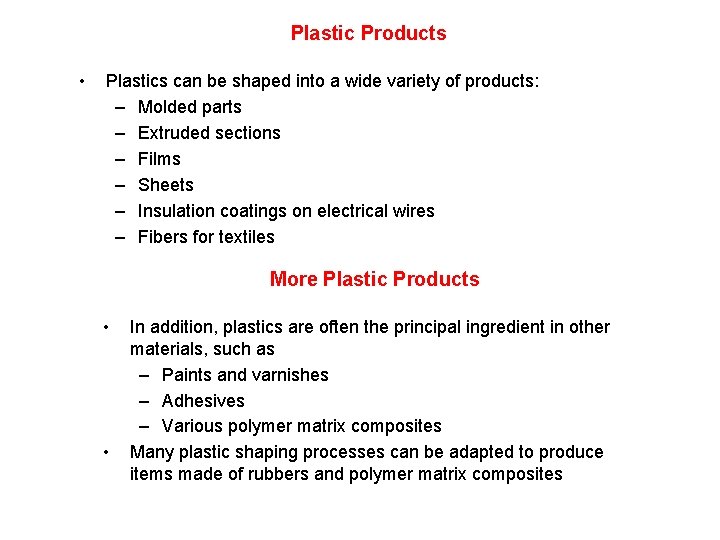 Plastic Products • Plastics can be shaped into a wide variety of products: –