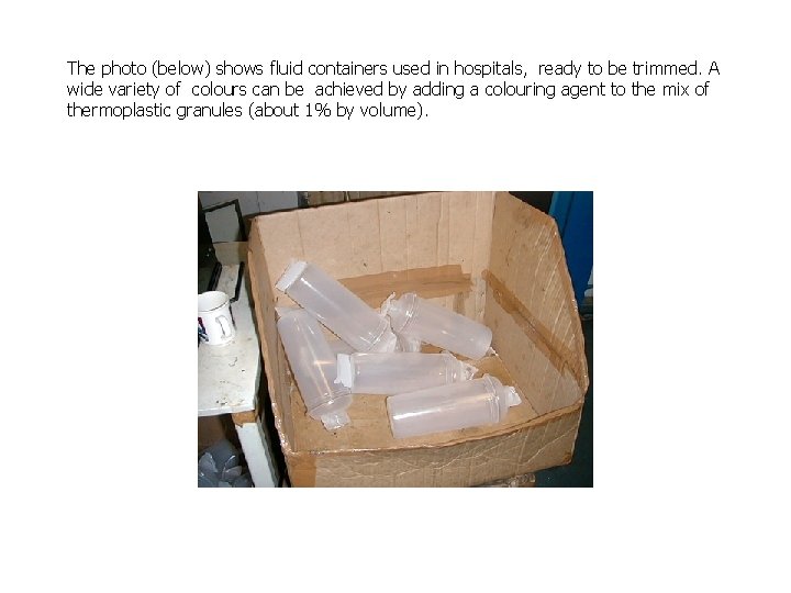 The photo (below) shows fluid containers used in hospitals, ready to be trimmed. A